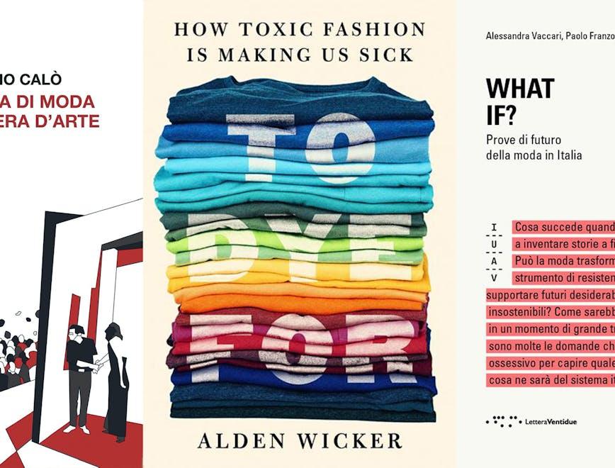 Libri moda 2022 must-read: La Sfilata di Moda come opera d'arte, To Dye For  di Alden Wicker e What IF? Prove di Futuro della moda in Italia